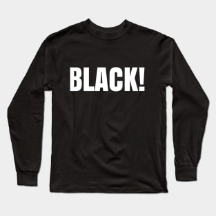 Black! Long Sleeve T-Shirt